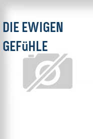 Die Ewigen Gefühle