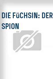 Die Füchsin: Der Spion