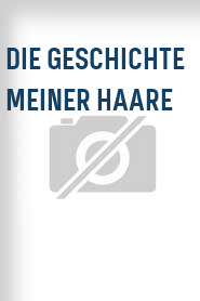 Die Geschichte meiner Haare