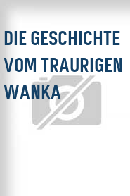 Die Geschichte vom traurigen Wanka