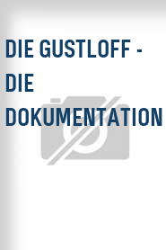 Die Gustloff - Die Dokumentation