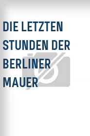 Die Letzten Stunden der Berliner Mauer