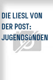 Die Liesl von der Post: Jugendsünden