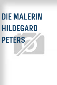 Die Malerin Hildegard Peters
