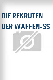 Die Rekruten der Waffen-SS