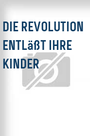 Die Revolution entläßt ihre Kinder