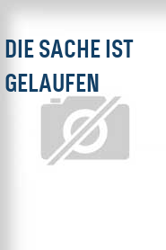 Die Sache ist gelaufen