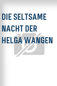Die Seltsame Nacht der Helga Wangen
