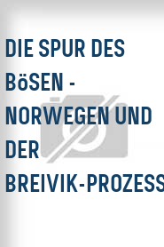 Die Spur des Bösen - Norwegen und der Breivik-Prozess