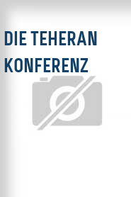 Die Teheran Konferenz