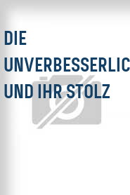 Die Unverbesserlichen und ihr Stolz