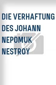 Die Verhaftung des Johann Nepomuk Nestroy