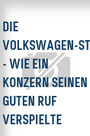 Die Volkswagen-Story - Wie ein Konzern seinen guten Ruf verspielte