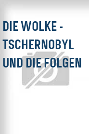 Die Wolke - Tschernobyl und die Folgen