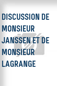 Discussion de Monsieur Janssen et de Monsieur Lagrange