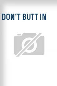 Don't Butt In