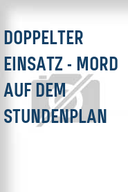 Doppelter Einsatz - Mord auf dem Stundenplan