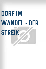 Dorf im Wandel - Der Streik