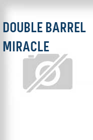Double Barrel Miracle