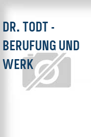Dr. Todt - Berufung und Werk