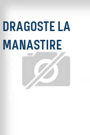 Dragoste la manastire