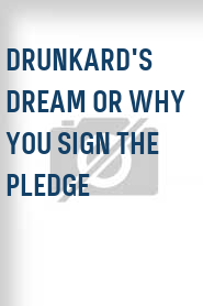 Drunkard's Dream or Why You Sign the Pledge