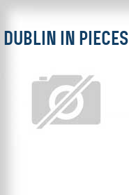 Dublin in Pieces
