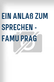 Ein Anlaß zum Sprechen - FAMU Prag