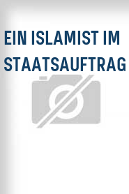 Ein Islamist im Staatsauftrag