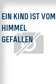 Ein Kind ist vom Himmel gefallen