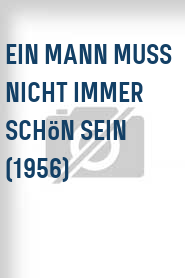 Ein Mann muss nicht immer schön sein (1956)