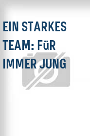 Ein Starkes Team: Für immer jung