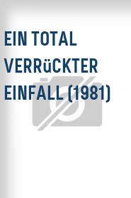 Ein Total verrückter Einfall (1981)