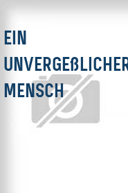 Ein Unvergeßlicher Mensch