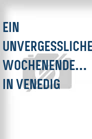Ein Unvergessliches Wochenende... in Venedig