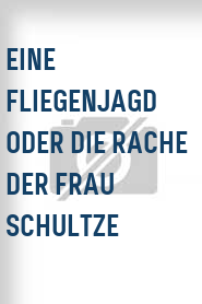 Eine Fliegenjagd oder Die Rache der Frau Schultze