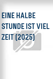 Eine Halbe Stunde ist viel Zeit (2025)