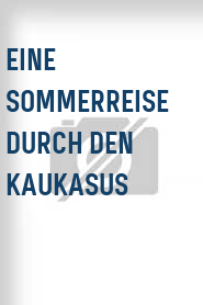 Eine Sommerreise durch den Kaukasus