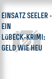 Einsatz Seeler - Ein Lübeck-Krimi: Geld wie Heu