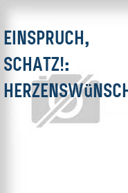 Einspruch, Schatz!: Herzenswünsche