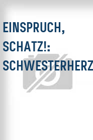 Einspruch, Schatz!: Schwesterherz
