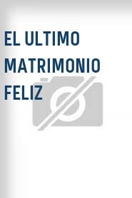 El Ultimo matrimonio feliz