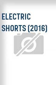 Electric Shorts (2016)