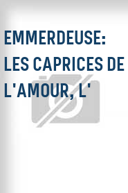 Emmerdeuse: Les caprices de l'amour, L'