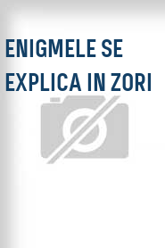 Enigmele se explica in zori
