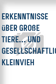 Erkenntnisse über große Tiere... und gesellschaftliches Kleinvieh
