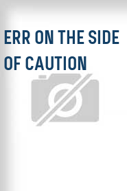 Err on the Side of Caution