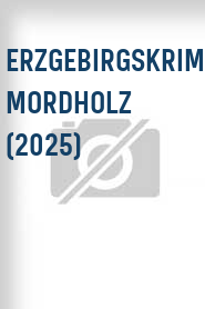 Erzgebirgskrimi: Mordholz (2025)