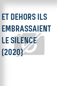 Et dehors ils embrassaient le silence (2020)