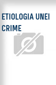 Etiologia unei crime